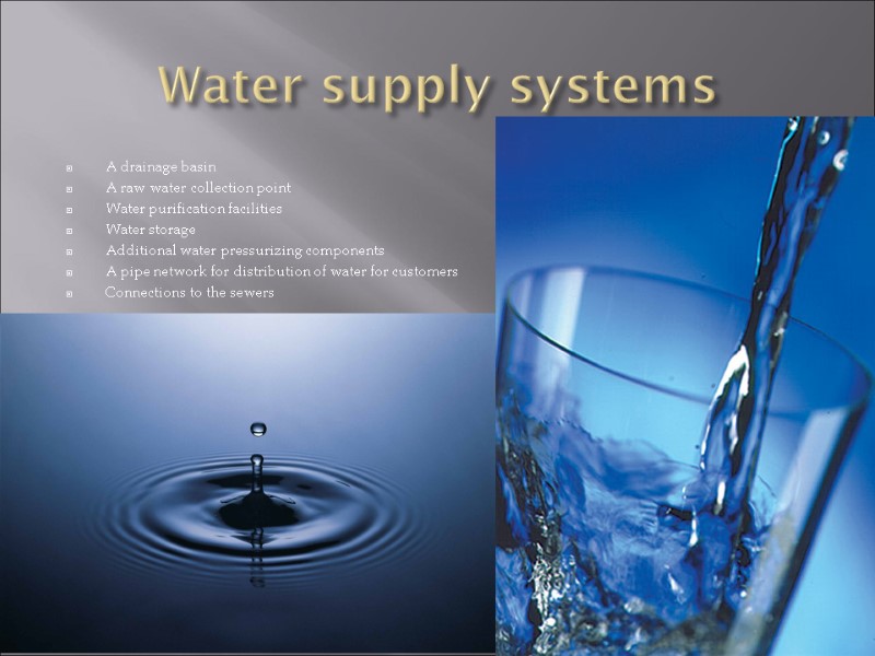 Water supply systems A drainage basin A raw water collection point Water purification facilities